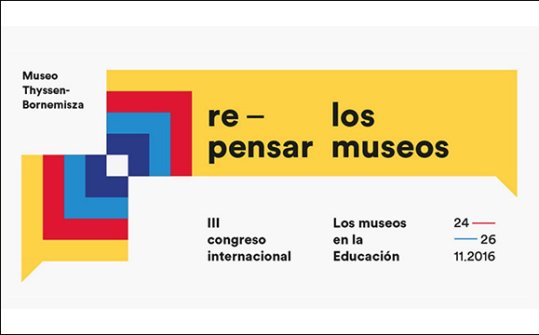 Congreso Internacional los Museos en la Educación 2016. Repensar los museos